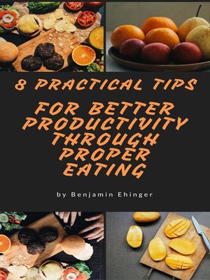 cover image of 8 Practical Tips For Better Productivity  Through Proper Eating